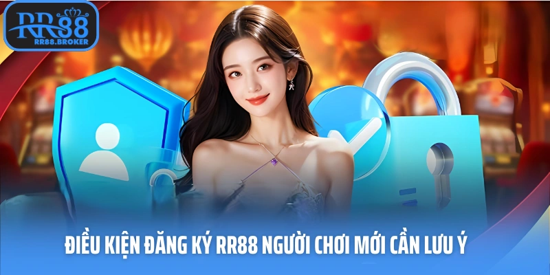 Điều kiện đăng ký RR88 người chơi mới cần lưu ý