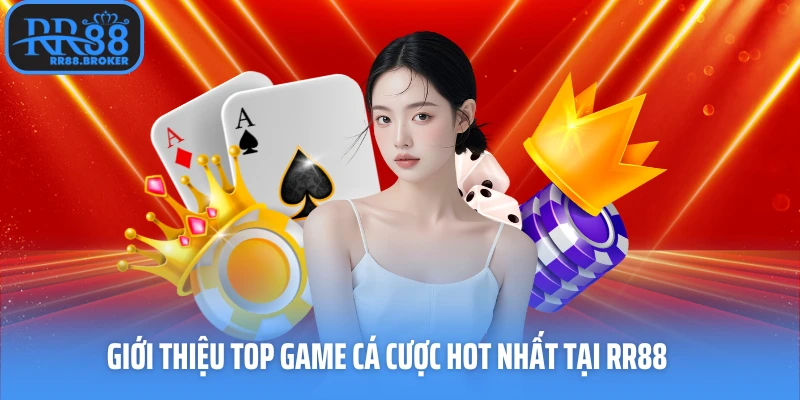 Giới thiệu top game cá cược hot nhất tại nhà cái