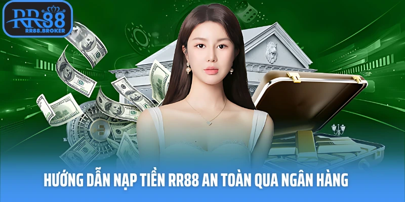 Hướng dẫn nạp tiền RR88 an toàn, bảo mật qua ngân hàng