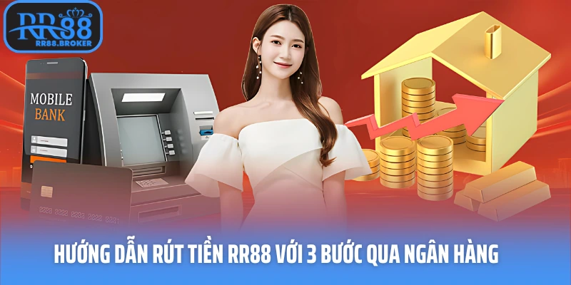 Hướng dẫn rút tiền RR88 với 3 bước qua ngân hàng