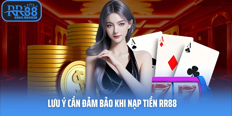 Lưu ý cần đảm bảo khi nạp tiền RR88