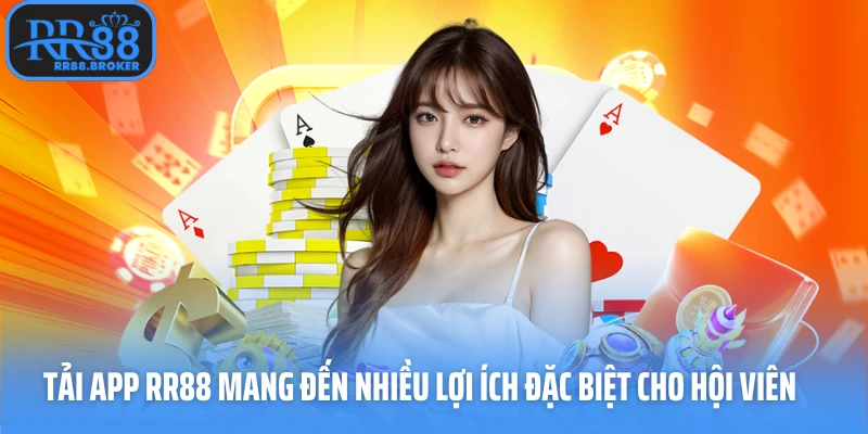 Tải app RR88 mang đến nhiều lợi ích đặc biệt cho hội viên