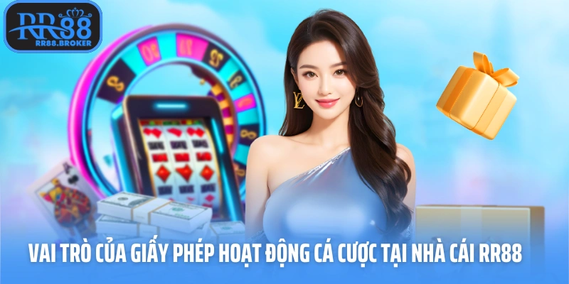 Vai trò của giấy phép hoạt động cá cược tại nhà cái