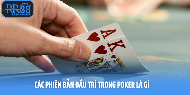Các phiên bản đấu trí trong poker là gì