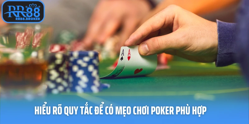 Hiểu rõ quy tắc để có mẹo chơi poker phù hợp