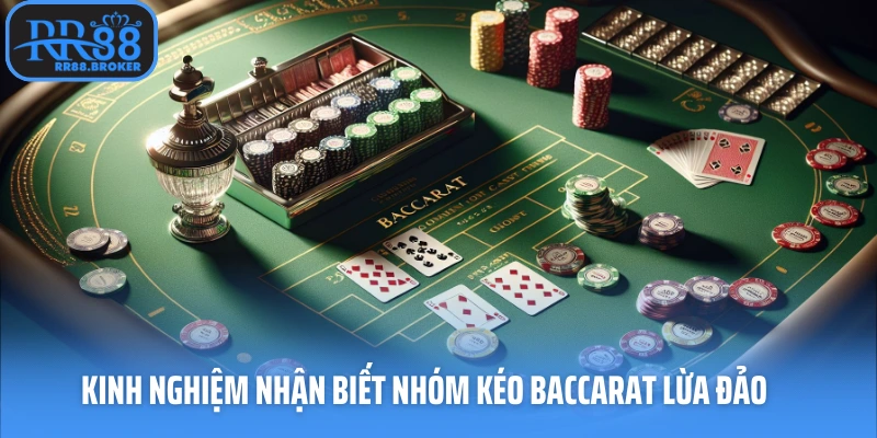 Kinh nghiệm nhận biết nhóm kéo baccarat lừa đảo