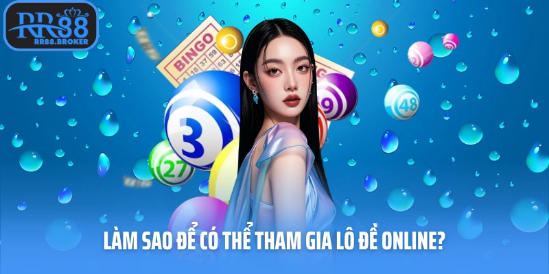 Làm sao để có thể tham gia lô đề online?