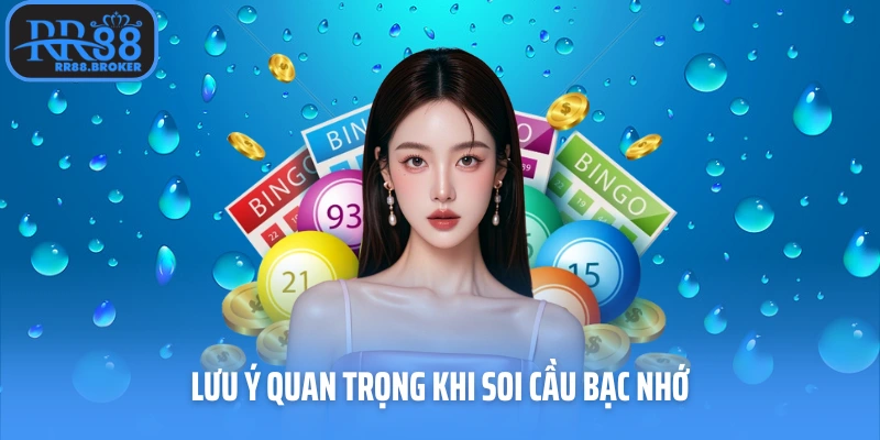 Lưu ý quan trọng khi soi cầu bạc nhớ