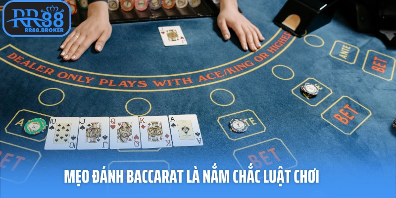 Mẹo đánh baccarat là nắm chắc luật chơi