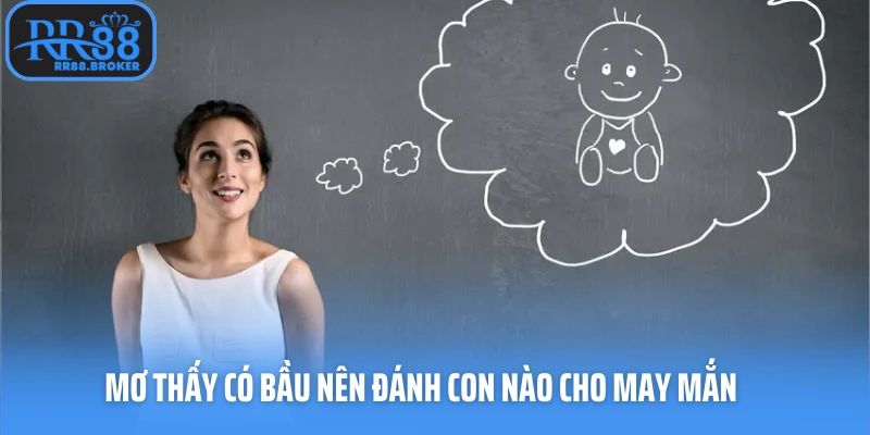 Mơ thấy có bầu nên đánh con nào cho may mắn