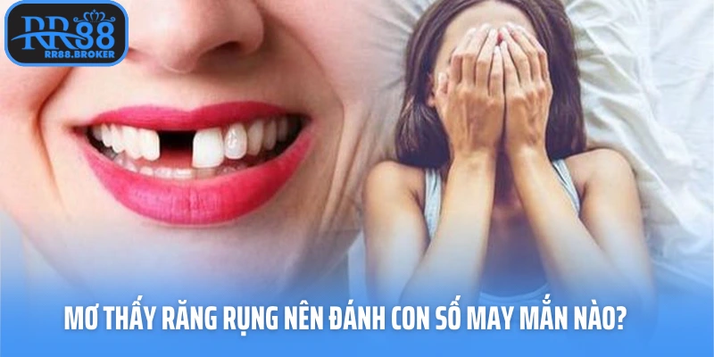 Mơ thấy răng rụng nên đánh con số may mắn nào?