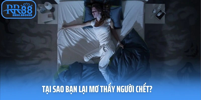 Tại sao bạn lại mơ thấy người chết?