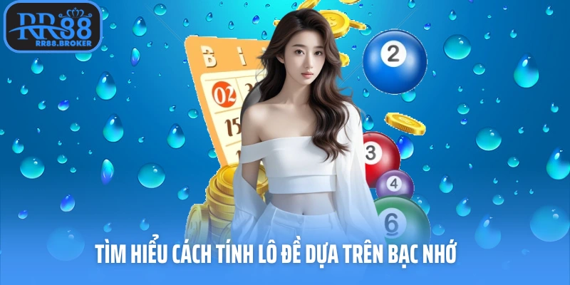 Tìm hiểu cách tính lô đề dựa trên bạc nhớ