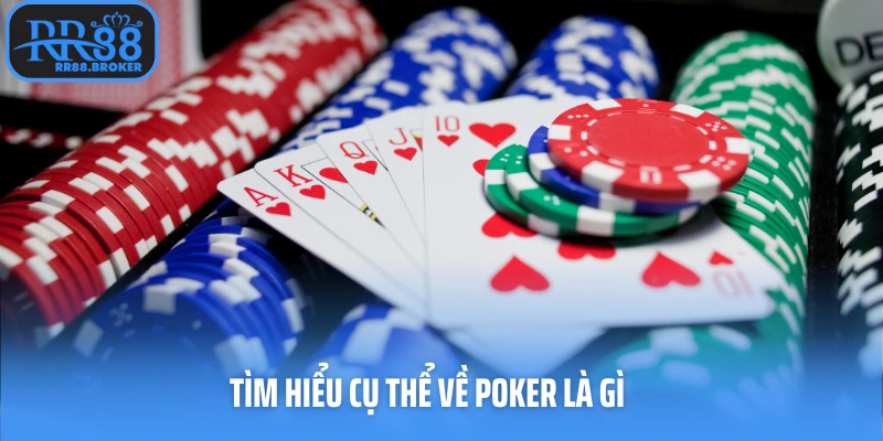 Tìm hiểu cụ thể về poker là gì