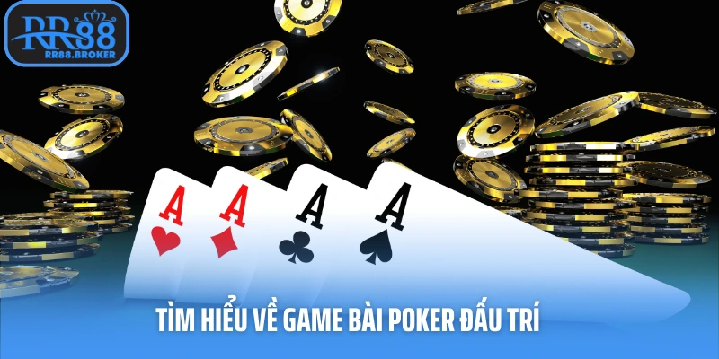 Tìm hiểu về game bài Poker đấu trí