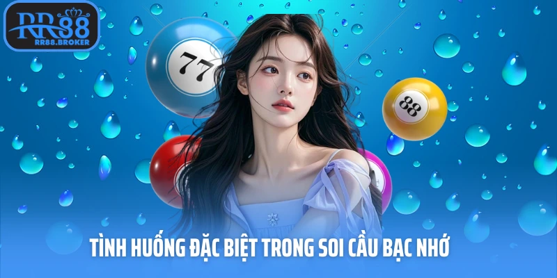 Tình huống đặc biệt trong soi cầu bạc nhớ